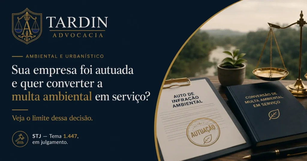 Conversão de multa ambiental em serviços e Tema 1.447 do STJ — Advocacia Tardin